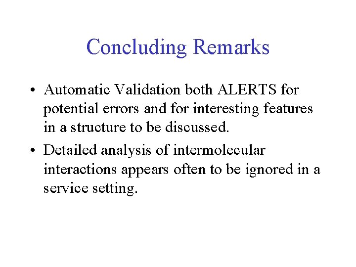 Concluding Remarks • Automatic Validation both ALERTS for potential errors and for interesting features