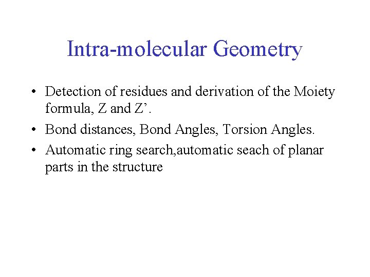 Intra-molecular Geometry • Detection of residues and derivation of the Moiety formula, Z and