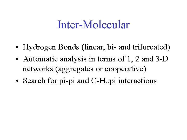 Inter-Molecular • Hydrogen Bonds (linear, bi- and trifurcated) • Automatic analysis in terms of