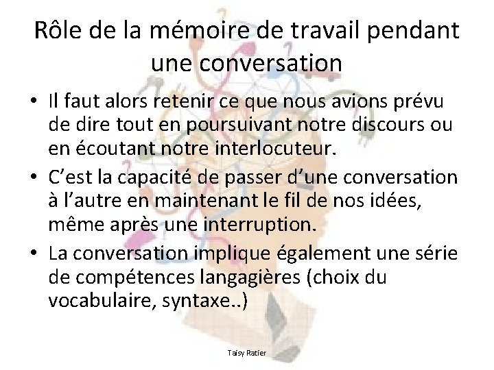 Rôle de la mémoire de travail pendant une conversation • Il faut alors retenir