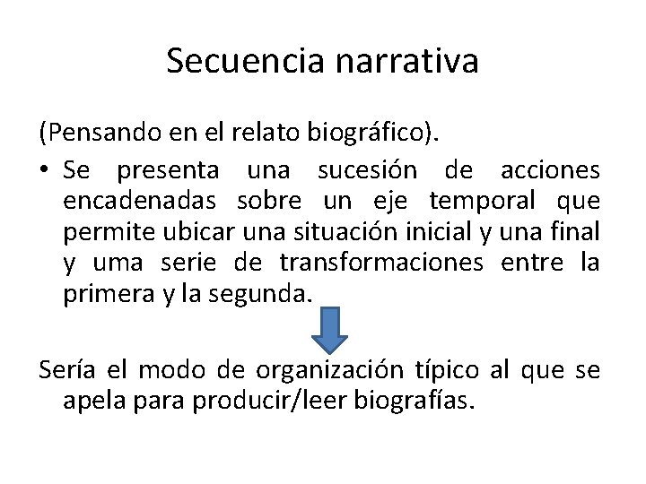 Secuencia narrativa (Pensando en el relato biográfico). • Se presenta una sucesión de acciones Secuencia narrativa (Pensando en el relato biográfico). • Se presenta una sucesión de acciones