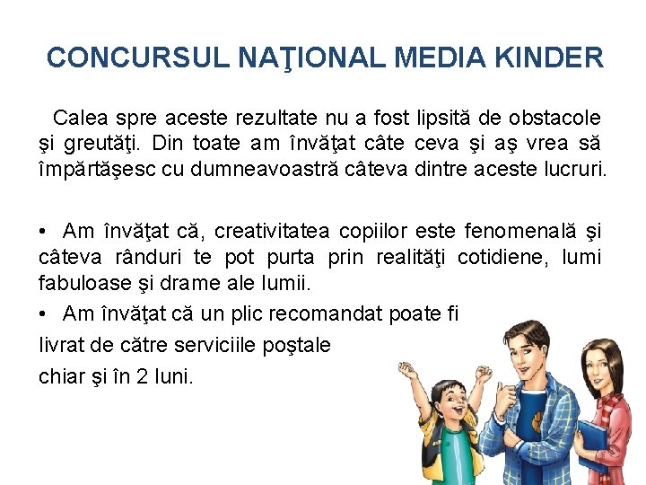 CONCURSUL NAŢIONAL MEDIA KINDER Calea spre aceste rezultate nu a fost lipsită de obstacole CONCURSUL NAŢIONAL MEDIA KINDER Calea spre aceste rezultate nu a fost lipsită de obstacole