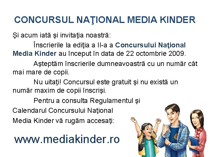 CONCURSUL NAŢIONAL MEDIA KINDER Şi acum iată şi invitaţia noastră: Înscrierile la ediţia a CONCURSUL NAŢIONAL MEDIA KINDER Şi acum iată şi invitaţia noastră: Înscrierile la ediţia a