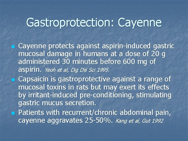 Gastroprotection: Cayenne n n n Cayenne protects against aspirin-induced gastric mucosal damage in humans