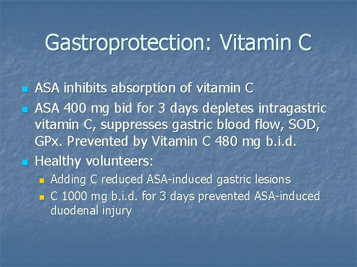 Gastroprotection: Vitamin C n n n ASA inhibits absorption of vitamin C ASA 400