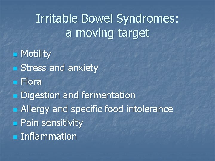Irritable Bowel Syndromes: a moving target n n n n Motility Stress and anxiety