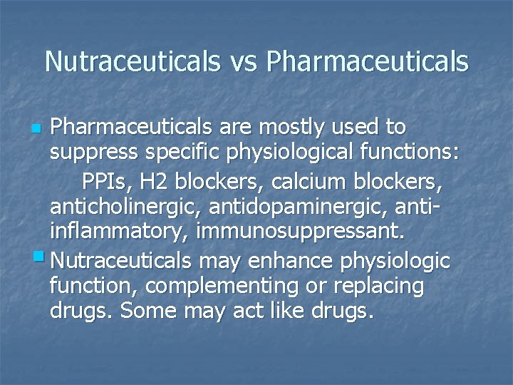 Nutraceuticals vs Pharmaceuticals are mostly used to suppress specific physiological functions: PPIs, H 2