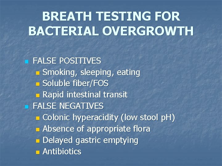 BREATH TESTING FOR BACTERIAL OVERGROWTH n n FALSE POSITIVES n Smoking, sleeping, eating n