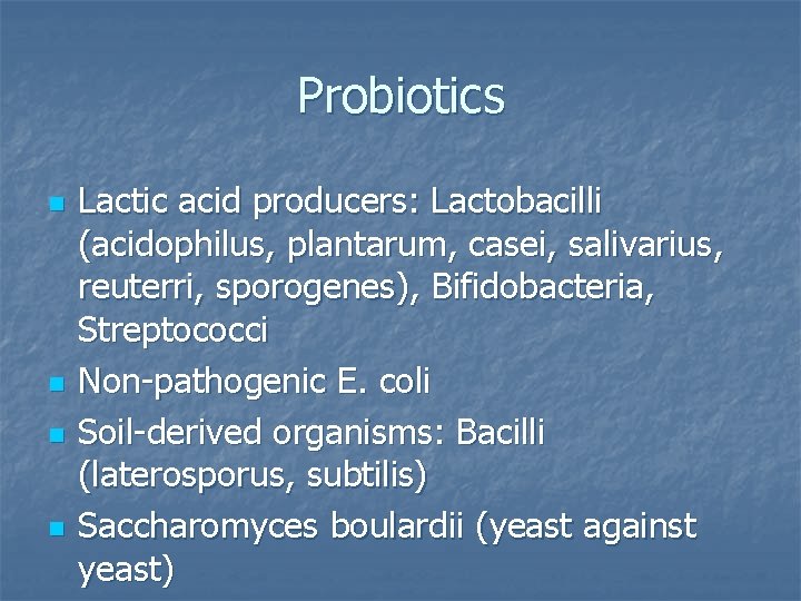 Probiotics n n Lactic acid producers: Lactobacilli (acidophilus, plantarum, casei, salivarius, reuterri, sporogenes), Bifidobacteria,