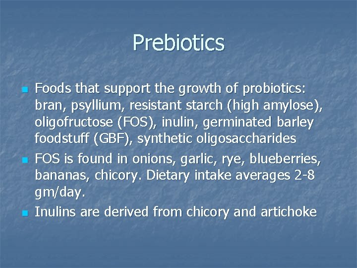 Prebiotics n n n Foods that support the growth of probiotics: bran, psyllium, resistant