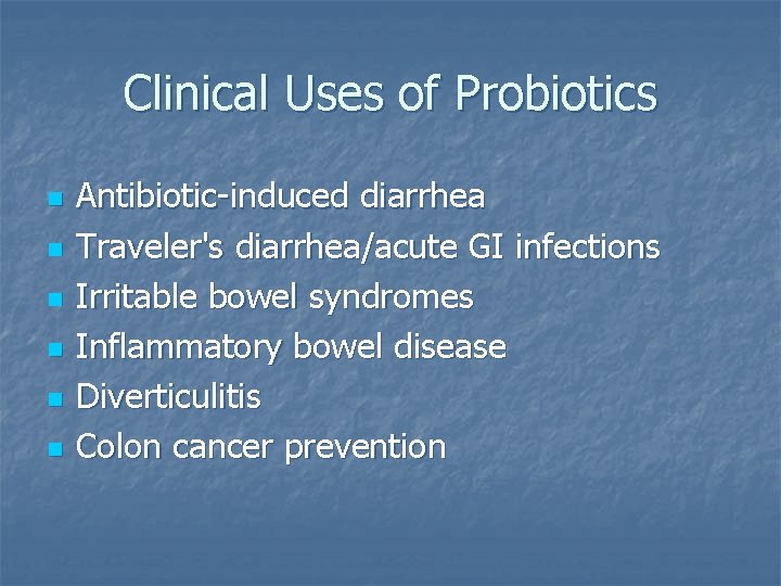 Clinical Uses of Probiotics n n n Antibiotic-induced diarrhea Traveler's diarrhea/acute GI infections Irritable