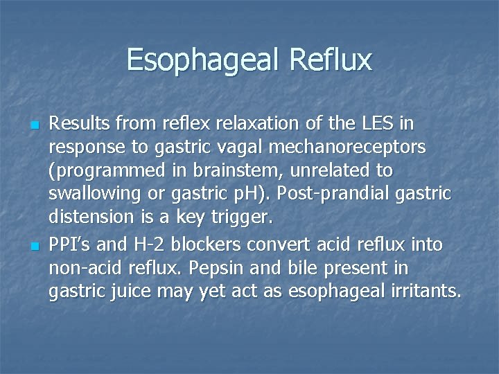 Esophageal Reflux n n Results from reflex relaxation of the LES in response to