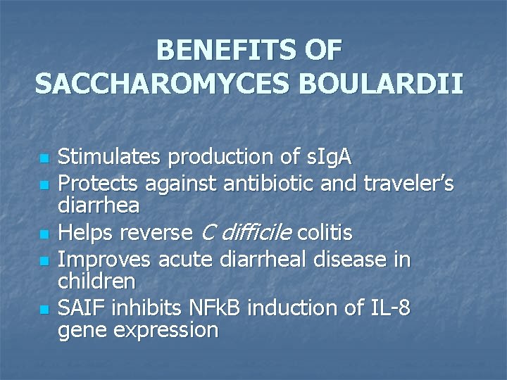 BENEFITS OF SACCHAROMYCES BOULARDII n n n Stimulates production of s. Ig. A Protects