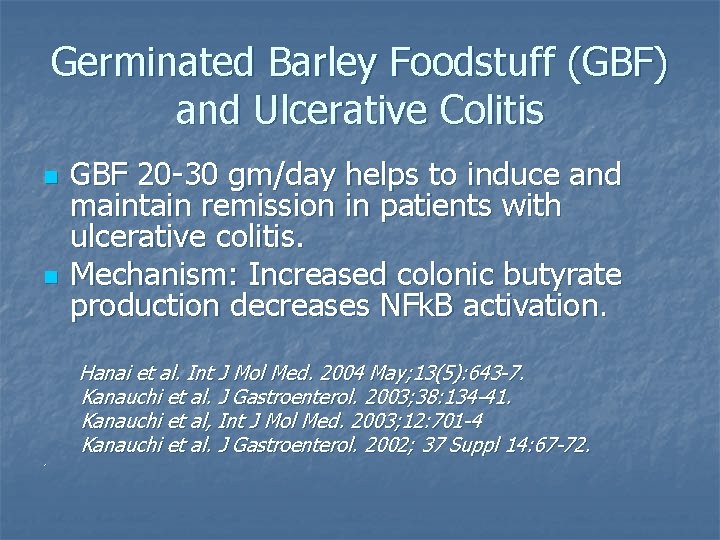 Germinated Barley Foodstuff (GBF) and Ulcerative Colitis n n . GBF 20 -30 gm/day