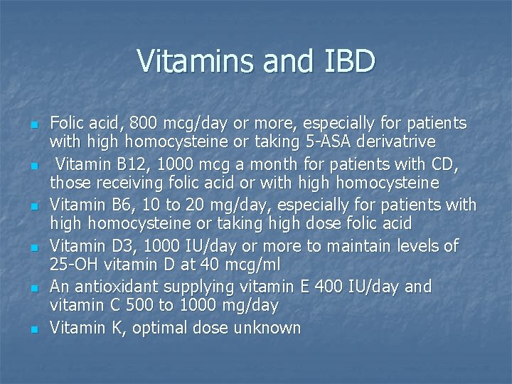 Vitamins and IBD n n n Folic acid, 800 mcg/day or more, especially for