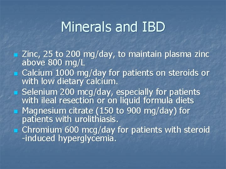 Minerals and IBD n n n Zinc, 25 to 200 mg/day, to maintain plasma