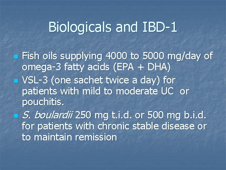 Biologicals and IBD-1 n n n Fish oils supplying 4000 to 5000 mg/day of