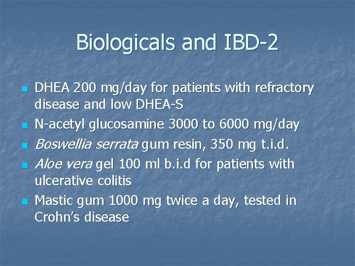 Biologicals and IBD-2 n n n DHEA 200 mg/day for patients with refractory disease