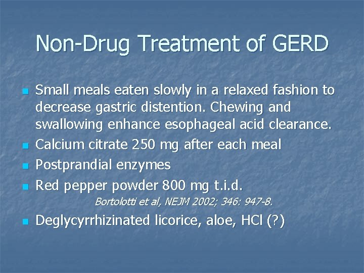 Non-Drug Treatment of GERD n n Small meals eaten slowly in a relaxed fashion