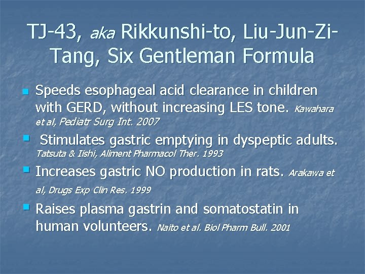 TJ-43, aka Rikkunshi-to, Liu-Jun-Zi. Tang, Six Gentleman Formula n § Speeds esophageal acid clearance