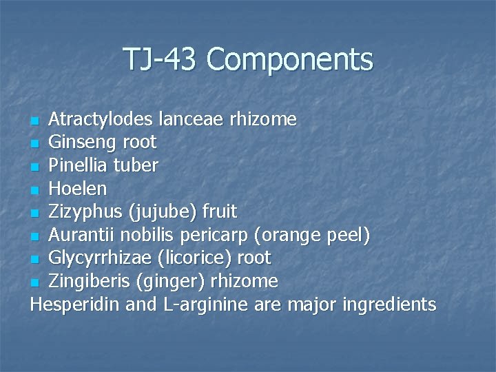TJ-43 Components Atractylodes lanceae rhizome n Ginseng root n Pinellia tuber n Hoelen n