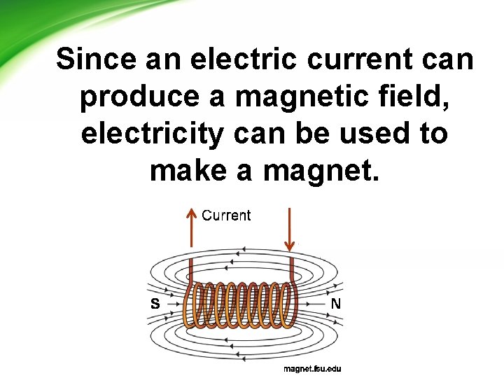 Since an electric current can produce a magnetic field, electricity can be used to