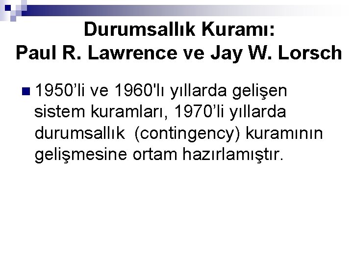 Durumsallık Kuramı: Paul R. Lawrence ve Jay W. Lorsch n 1950’li ve 1960'lı yıllarda