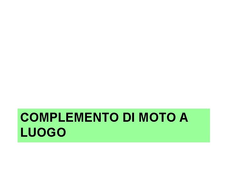 COMPLEMENTO DI MOTO A LUOGO 