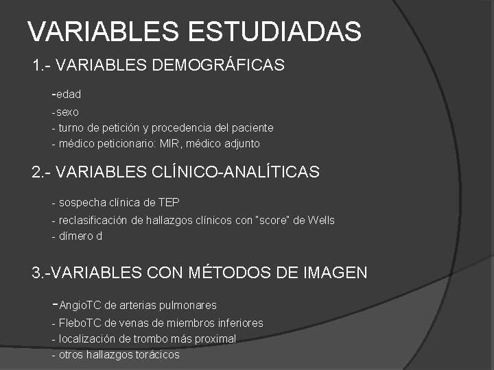 VARIABLES ESTUDIADAS 1. - VARIABLES DEMOGRÁFICAS -edad -sexo - turno de petición y procedencia VARIABLES ESTUDIADAS 1. - VARIABLES DEMOGRÁFICAS -edad -sexo - turno de petición y procedencia