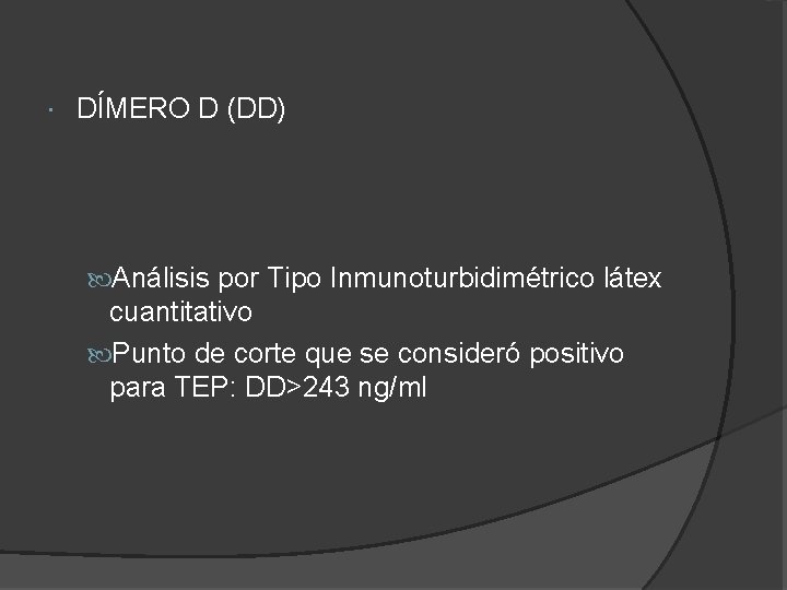 DÍMERO D (DD) Análisis por Tipo Inmunoturbidimétrico látex cuantitativo Punto de corte que DÍMERO D (DD) Análisis por Tipo Inmunoturbidimétrico látex cuantitativo Punto de corte que