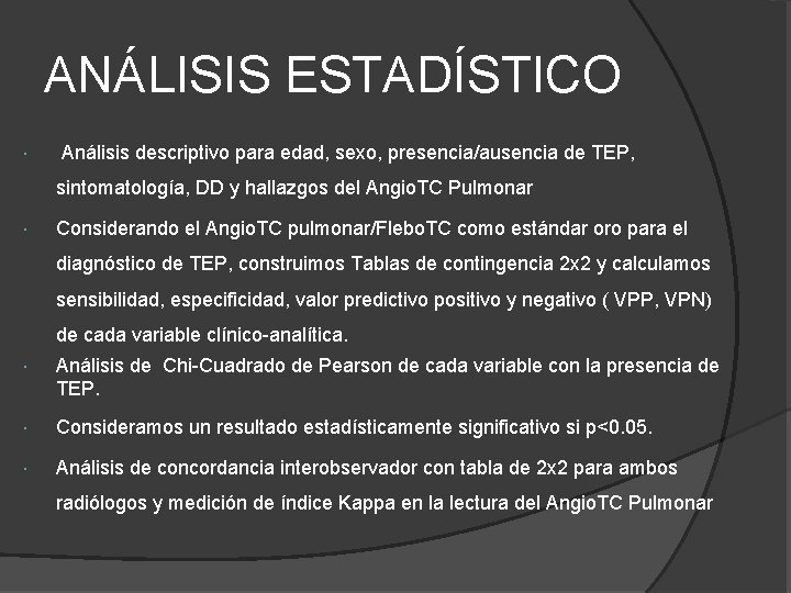 ANÁLISIS ESTADÍSTICO Análisis descriptivo para edad, sexo, presencia/ausencia de TEP, sintomatología, DD y hallazgos ANÁLISIS ESTADÍSTICO Análisis descriptivo para edad, sexo, presencia/ausencia de TEP, sintomatología, DD y hallazgos
