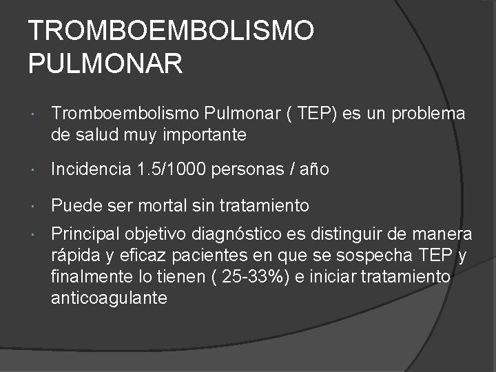 TROMBOEMBOLISMO PULMONAR Tromboembolismo Pulmonar ( TEP) es un problema de salud muy importante Incidencia TROMBOEMBOLISMO PULMONAR Tromboembolismo Pulmonar ( TEP) es un problema de salud muy importante Incidencia