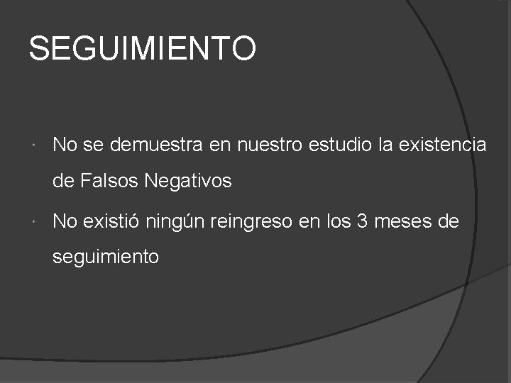 SEGUIMIENTO No se demuestra en nuestro estudio la existencia de Falsos Negativos No existió SEGUIMIENTO No se demuestra en nuestro estudio la existencia de Falsos Negativos No existió