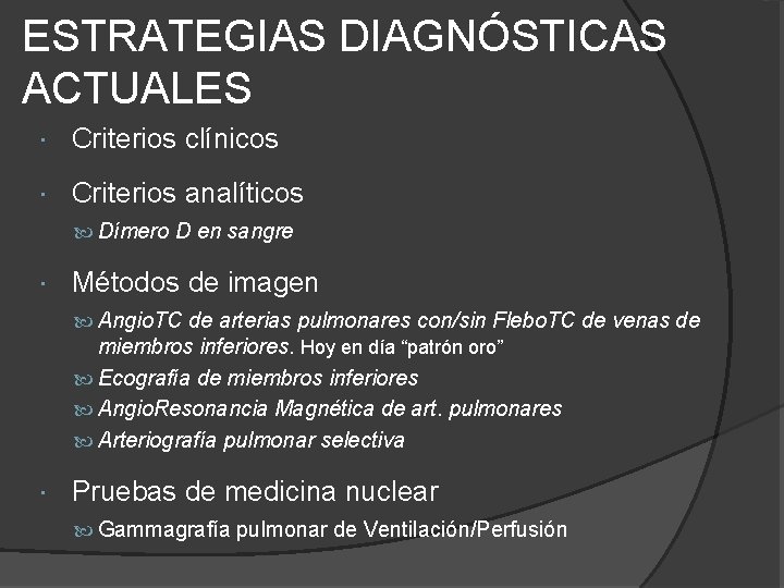 ESTRATEGIAS DIAGNÓSTICAS ACTUALES Criterios clínicos Criterios analíticos Dímero D en sangre Métodos de imagen ESTRATEGIAS DIAGNÓSTICAS ACTUALES Criterios clínicos Criterios analíticos Dímero D en sangre Métodos de imagen