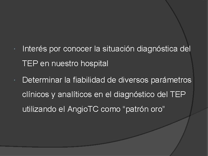 Interés por conocer la situación diagnóstica del TEP en nuestro hospital Determinar la Interés por conocer la situación diagnóstica del TEP en nuestro hospital Determinar la