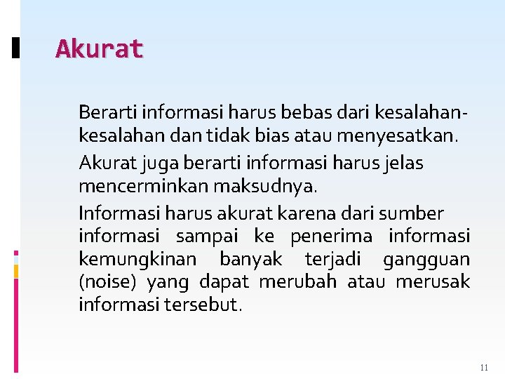 Akurat Berarti informasi harus bebas dari kesalahan dan tidak bias atau menyesatkan. Akurat juga