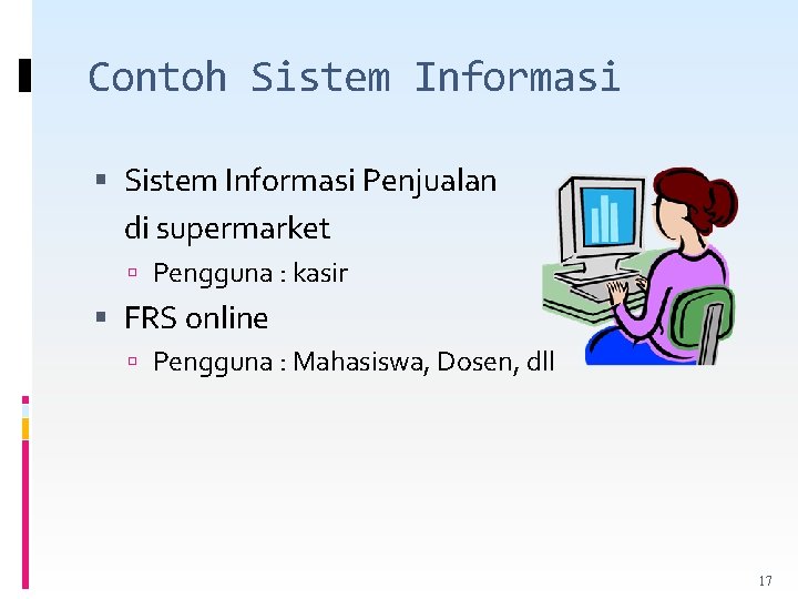 Contoh Sistem Informasi Penjualan di supermarket Pengguna : kasir FRS online Pengguna : Mahasiswa,
