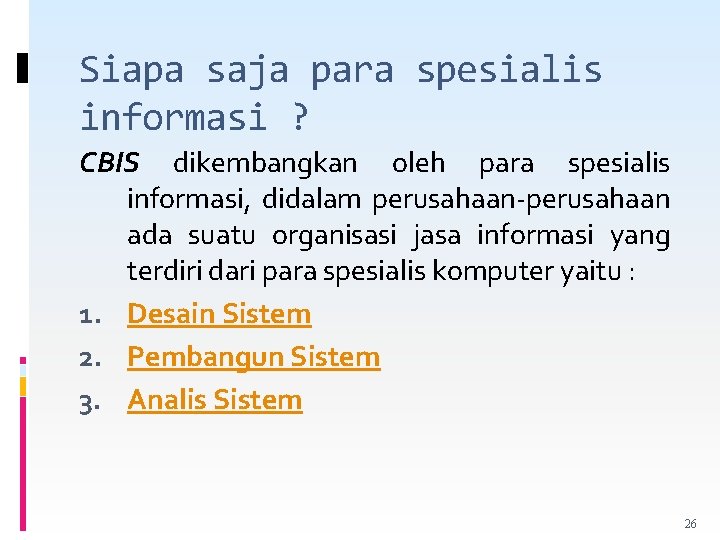 Siapa saja para spesialis informasi ? CBIS dikembangkan oleh para spesialis informasi, didalam perusahaan-perusahaan