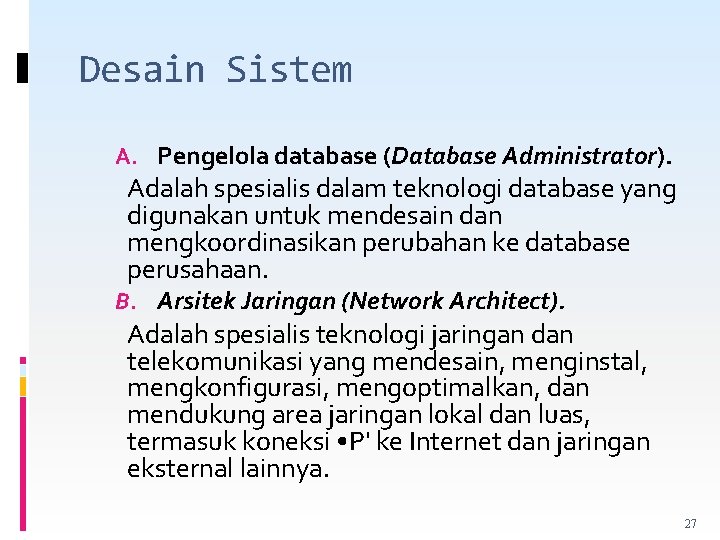 Desain Sistem A. Pengelola database (Database Administrator). Adalah spesialis dalam teknologi database yang digunakan