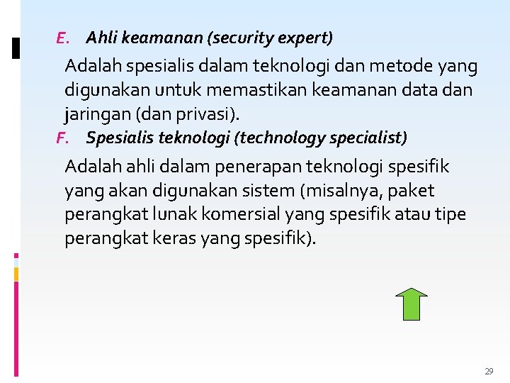 E. Ahli keamanan (security expert) Adalah spesialis dalam teknologi dan metode yang digunakan untuk