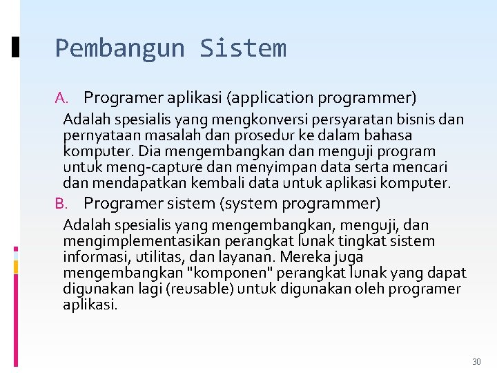 Pembangun Sistem A. Programer aplikasi (application programmer) Adalah spesialis yang mengkonversi persyaratan bisnis dan