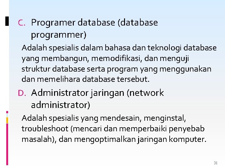 C. Programer database (database programmer) Adalah spesialis dalam bahasa dan teknologi database yang membangun,