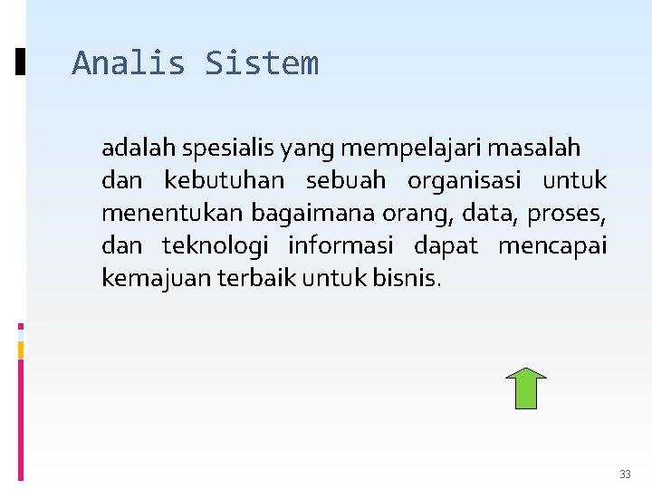 Analis Sistem adalah spesialis yang mempelajari masalah dan kebutuhan sebuah organisasi untuk menentukan bagaimana