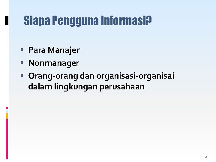 Siapa Pengguna Informasi? Para Manajer Nonmanager Orang-orang dan organisasi-organisai dalam lingkungan perusahaan 4 