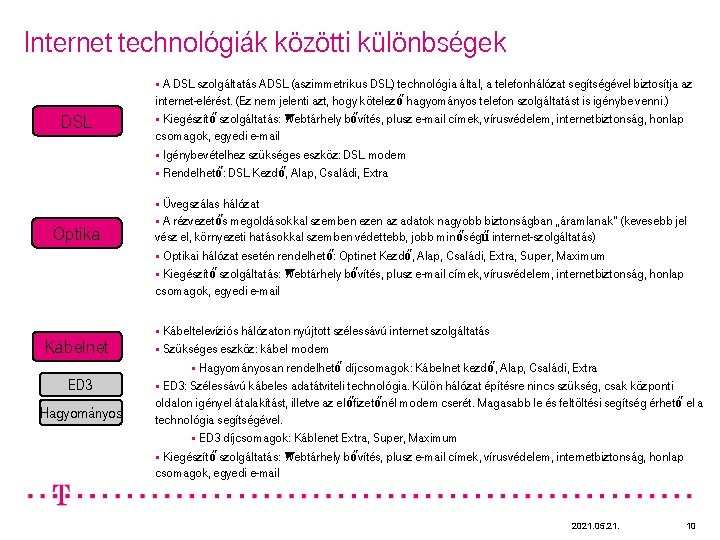 Internet technológiák közötti különbségek § A DSL szolgáltatás ADSL (aszimmetrikus DSL) technológia által, a