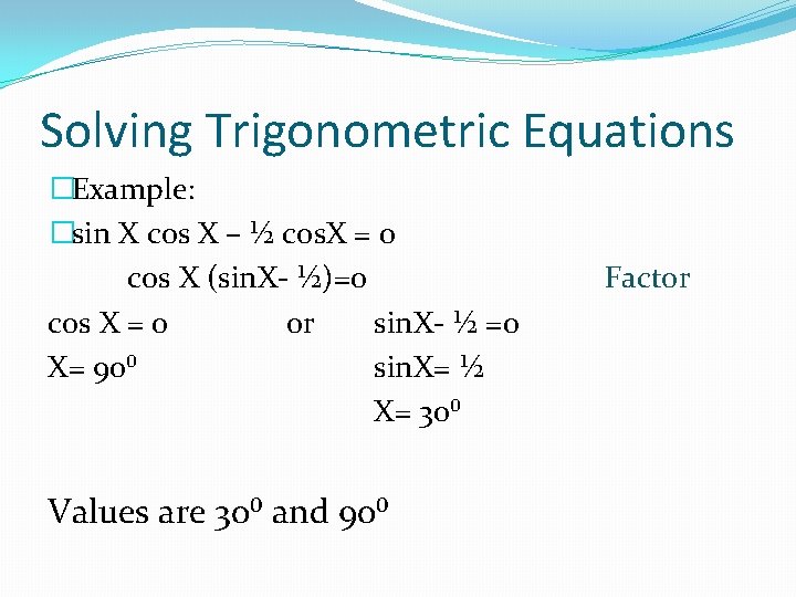 Solving Trigonometric Equations �Example: �sin X cos X – ½ cos. X = 0