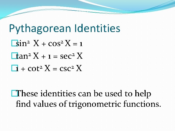 Pythagorean Identities �sin 2 X + cos 2 X = 1 �tan 2 X