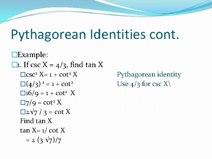 Pythagorean Identities cont. �Example: � 1. If csc X = 4/3, find tan X