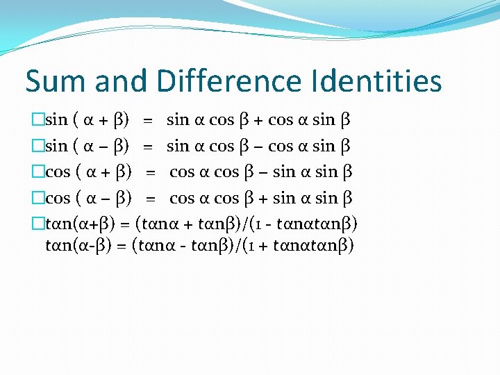 Sum and Difference Identities �sin ( α + β) = sin α cos β
