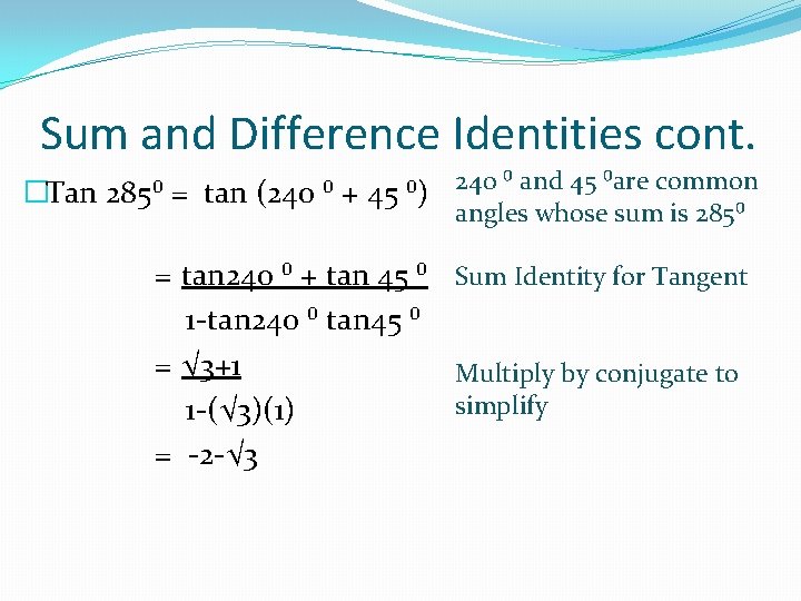 Sum and Difference Identities cont. �Tan 285⁰ = tan (240 ⁰ + 45 ⁰)